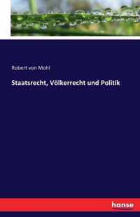 Staatsrecht, Voelkerrecht und Politik