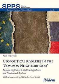 Geopolitical Rivalries in the "Common Neighborho  Russias Conflict with the West, Soft Power, and Neoclassical Realism