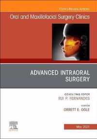 Advanced Intraoral Surgery, An Issue of Oral and Maxillofacial Surgery Clinics of North America