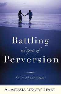 Battling the Spirit of Perversion