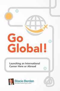 Go Global! Launching an International Career Here or Abroad