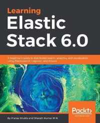 Learning Elastic Stack 6.0