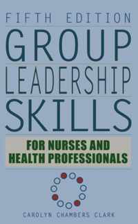 Group Leadership Skills for Nurses and Health Professionals