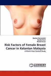 Risk Factors of Female Breast Cancer in Kelantan Malaysia