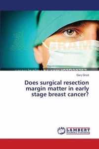 Does surgical resection margin matter in early stage breast cancer?