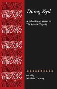 Doing Kyd Essays on the Spanish Tragedy Revels Plays Companion Library