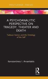 A Psychoanalytic Perspective on Tragedy, Theater and Death