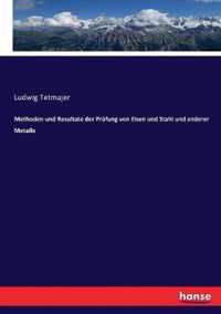 Methoden und Resultate der Prufung von Eisen und Stahl und anderer Metalle