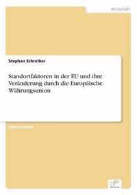 Standortfaktoren in der EU und ihre Veranderung durch die Europaische Wahrungsunion