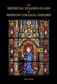 The Medieval Stained Glass of Merton College, Oxford