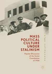 Mass Political Culture Under Stalinism: Popular Discussion of the Soviet Constitution of 1936