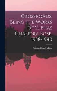 Crossroads, Being the Works of Subhas Chandra Bose, 1938-1940