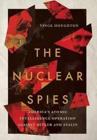 The Nuclear Spies America's Atomic Intelligence Operation against Hitler and Stalin