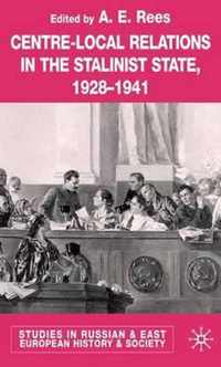 Centre-Local Relations in the Stalinist State, 1928-1941