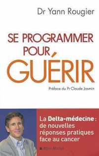 Se Programmer Pour Guerir: La Delta-Medecine