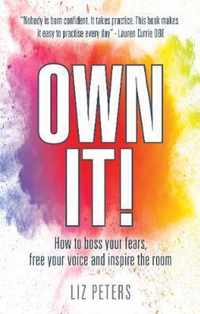 Own It!: How to boss your fears, free your voice and inspire the room