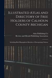 Illustrated Atlas and Directory of Free Holders of Calhoun County Michigan