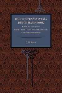 Rauch's Pennsylvania Dutch Hand-Book: A Book for Instruction: Rauch's Pennsylvania Deitsh Hond-Booch