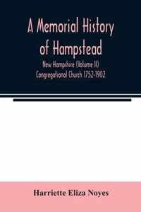 A memorial History of Hampstead, New Hampshire (Volume II) Congregational Church 1752-1902