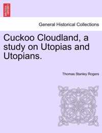 Cuckoo Cloudland, a Study on Utopias and Utopians.