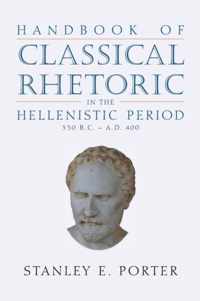 Handbook of Classical Rhetoric in the Hellenistic Period (330 B.C. - A.D. 400)