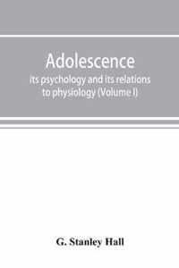 Adolescence; its psychology and its relations to physiology, anthropology, sociology, sex, crime, religion and education (Volume I)