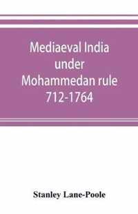 Mediaeval India under Mohammedan rule 712-1764