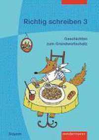 Richtig schreiben 3. Geschichten zum bayerischen Grundwortschatz. Arbeitsheft