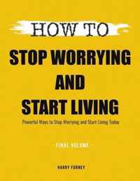 How To Stop Worrying and Start Living