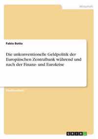 Die unkonventionelle Geldpolitik der Europaischen Zentralbank wahrend und nach der Finanz- und Eurokrise