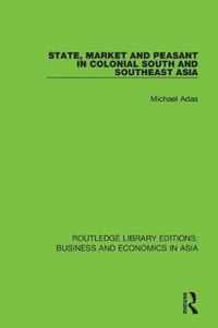 State, Market and Peasant in Colonial South and Southeast Asia