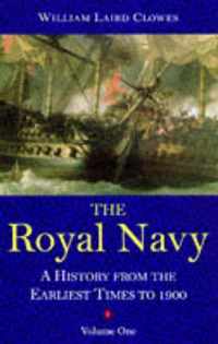 The Royal Navy: A History - From the Earliest Times to 1900