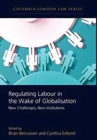 Regulating Labour in the Wake of Globalisation