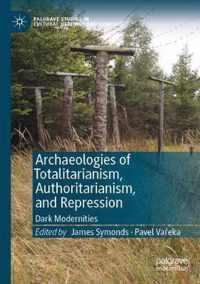 Archaeologies of Totalitarianism Authoritarianism and Repression
