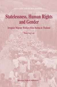 Statelessness, Human Rights and Gender: Irregular Migrant Workers from Burma in Thailand