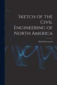 Sketch of the Civil Engineering of North America [microform]