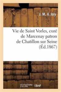 Vie de Saint Vorles, Cure de Marcenay Patron de Chatillon Sur Seine, d'Apres Les Imprimes