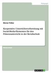 Kooperative Unterrichtsvorbereitung mit Social-Media-Elementen fur den Prasenzunterricht in der Berufsschule