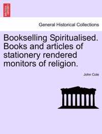 Bookselling Spiritualised. Books and Articles of Stationery Rendered Monitors of Religion.