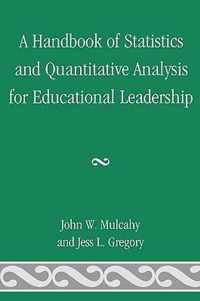 A Handbook of Statistics and Quantitative Analysis for Educational Leadership