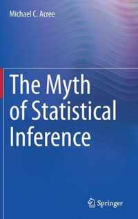 The Myth of Statistical Inference