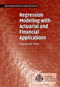 Regression Modeling with Actuarial and Financial Applications