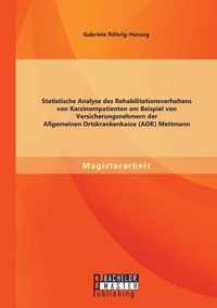 Statistische Analyse des Rehabilitationsverhaltens von Karzinompatienten am Beispiel von Versicherungsnehmern der Allgemeinen Ortskrankenkasse (AOK) Mettmann