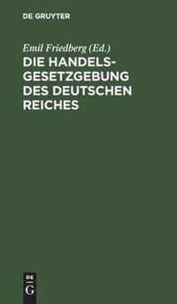 Die Handelsgesetzgebung Des Deutschen Reiches