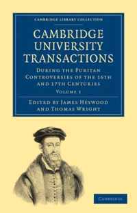 Cambridge University Transactions During the Puritan Controversies of the 16th and 17th Centuries