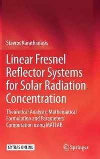 Linear Fresnel Reflector Systems for Solar Radiation Concentration