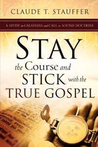 Stay the Course and Stick with the True Gospel