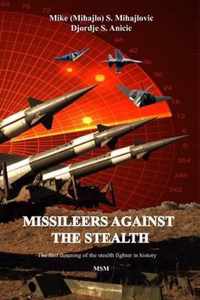 Missileers Against the Stealth: The first combat downing of the STEALTH aircraft in history