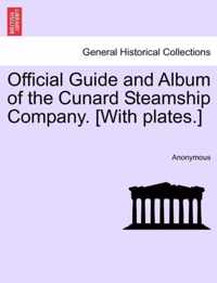 Official Guide and Album of the Cunard Steamship Company. [With Plates.]