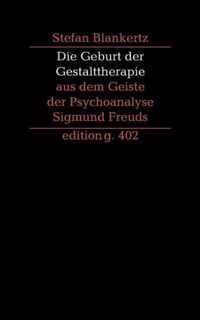 Die Geburt der Gestalttherapie aus dem Geiste der Psychoanalyse Sigmund Freuds